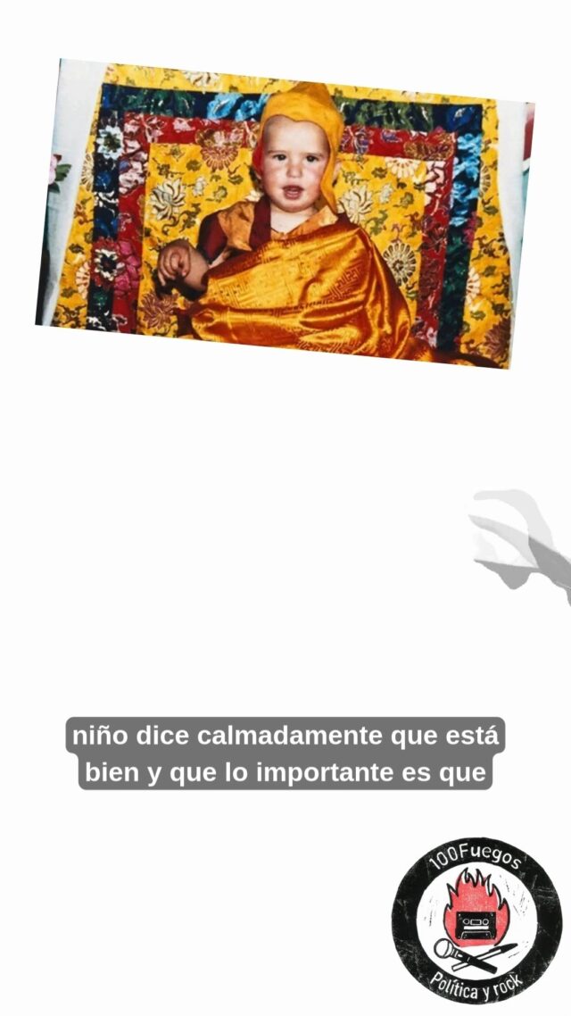 En @100fuegosradio 𝘅 𝟮𝟳𝟲: 𝗣𝗜𝗡𝗧𝗢 𝗩𝗨𝗘𝗟𝗩𝗘 𝗔 𝗟𝗢𝗦 𝟵𝟬 (𝟭) recordamos la historia de OSEL, EL NIÑO LAMA. Aquel pequeño granadino que fue reconocido como reencarnación de un santo budista y tuvo que irse al Tíbet con 6 añitos. 

Las religiones, por muy milenarias y orientales que sean, ay las religiones...

Esta y otras historias noventeras que puedes escuchar en ivoox, spotify, archive y más.

Sonaron:
1- MANIÁTICA: Poder
2- REINCIDENTES: El gran engaño
3- DOVER: Devil came to me
4- UNDROP: Train
5- RAGE AGAINST THE MACHINE: Wake up
6- EXTREMODURO: V Centenario
7- HECHOS CONTRA EL DECORO: Un mundo donde quepan muchos mundos
8- AMPARANOIA: Hacer dinero
9- PETRA DE FENETRA: Maldito homenaje
10- EL CORAZÓN DEL SAPO: En el cuarto (VIH)
11- SOZIEDAD ALKOHÓLIKA: Mili mierda
12- AGUA BENDITA: Sarajevo